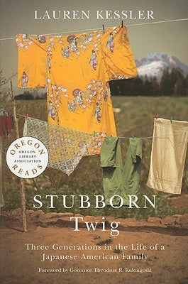 Stubborn Twig: Three Generations in the Life of a Japanese American Family by Kessler, Lauren