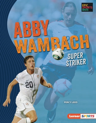 Abby Wambach: Super Striker by Leed, Percy