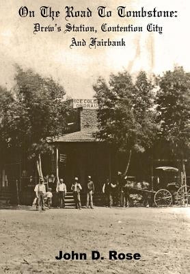 On The Road To Tombstone: Drew's Station, Contention City and Fairbank Paperback Createspace Independent Publishing Platform