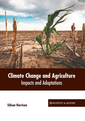 Climate Change and Agriculture: Impacts and Adaptations by Harrison, Edison