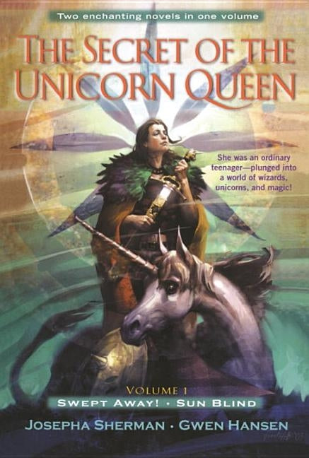 The Secret of the Unicorn Queen, Vol. 1: Swept Away and Sun Blind by Sherman, Josepha