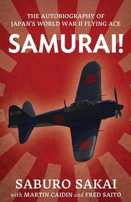Samurai!: The Autobiography of Japan's World War II Flying Ace Paperback Orchard Innovations