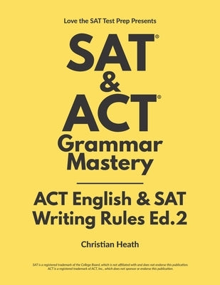 SAT & ACT Grammar Mastery: ACT English & SAT Writing Rules by Heath, Christian