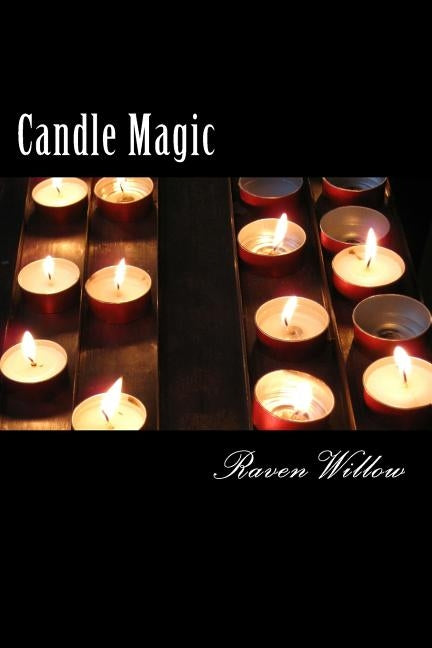 Candle Magic: simple spells for beginners to witchcraft by Willow, Raven