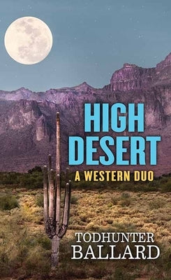 High Desert: A Western Duo by Ballard, Todhunter