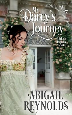 Mr. Darcy's Journey: A Pride & Prejudice Variation by Reynolds, Abigail