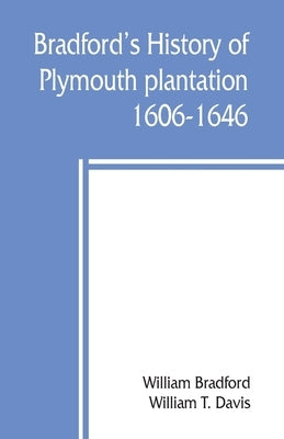 Bradford's history of Plymouth plantation, 1606-1646 Paperback Alpha Edition