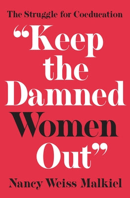 Keep the Damned Women Out: The Struggle for Coeducation Paperback Princeton University Press