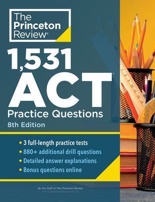 1,531 ACT Practice Questions, 8th Edition: Extra Drills & Prep for an Excellent Score by The Princeton Review