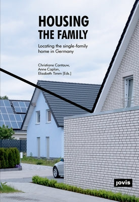 Housing the Family: Locating the Single-Family Home in Germany Paperback Jovis Verlag