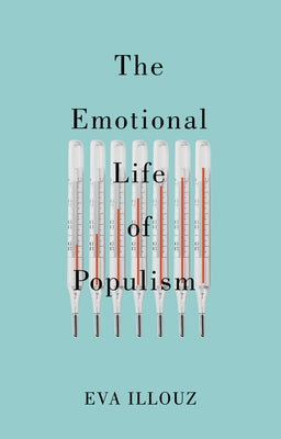 The Emotional Life of Populism: How Fear, Disgust, Resentment, and Love Undermine Democracy Paperback Polity Press