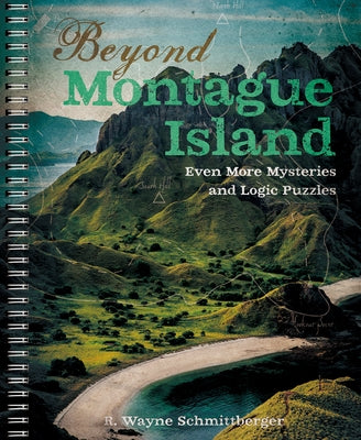 Beyond Montague Island: Even More Mysteries and Logic Puzzles: Volume 3 by Schmittberger, R. Wayne