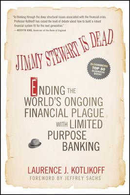 Jimmy Stewart Is Dead: Ending the World's Ongoing Financial Plague with Limited Purpose Banking Paperback Wiley