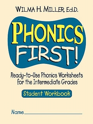 Phonics First!: Ready-To-Use Phonics Worksheets for the Intermediate Grades by Miller, Wilma H.