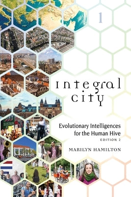 Integral City: Evolutionary Intelligences for the Human Hive by Hamilton, Marilyn