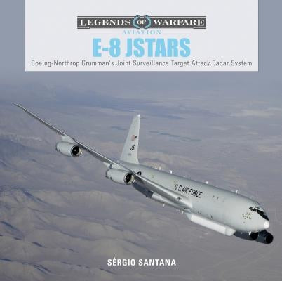 E-8 Jstars: Northrop Grumman's Joint Surveillance Target Attack Radar System by Santana, Sérgio