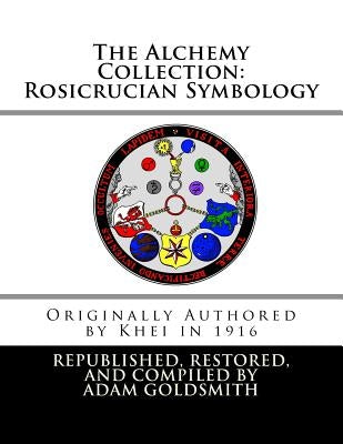 The Alchemy Collection: Rosicrucian Symbology by Goldsmith, Adam