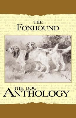 The Foxhound & Harrier - A Dog Anthology (A Vintage Dog Books Breed Classic) by Various