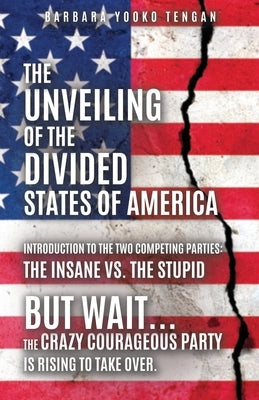 The Unveiling of the Divided States of America: But Wait...The Crazy Courageous Party is Rising to Take Over. Paperback Liberty Hill Publishing