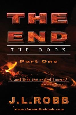 The End the Book: Part One: And then The End Will Come by Robb, J. L.