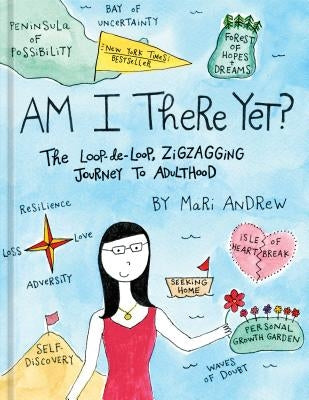 Am I There Yet?: The Loop-De-Loop, Zigzagging Journey to Adulthood by Andrew, Mari