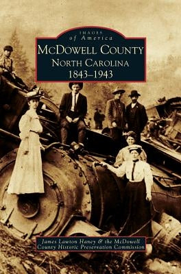 McDowell County: North Carolina: 1843-1943 by Haney, James Lawton