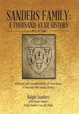 Sanders Family: A Thousand-Year History: A Revised and Expanded Edition of Generations: A Thousand-Year Family History by Sanders, Ralph