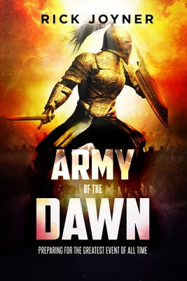 Army of the Dawn: Preparing for the Greatest Event of All Time by Joyner, Rick