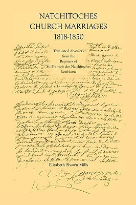 Natchitoches Church Marriages, 1818-1850: Translated Abstracts from the Registers of St. Francios Des Natchitoches Louisiana by Mills, Elizabeth Shown