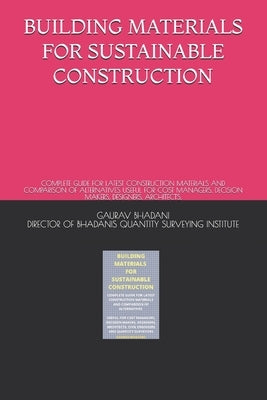 Building Materials for Sustainable Construction: Complete Guide for Latest Construction Materials and Comparison of Alternatives Useful for Cost Manag Paperback Independently Published