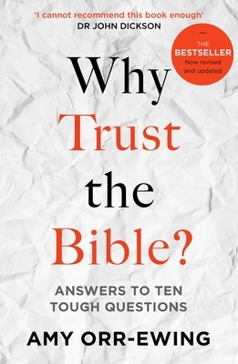 Why Trust the Bible? (Revised and updated): Answers to Ten Tough Questions by Orr-Ewing, Amy