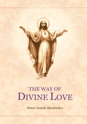 The Way Of Divine Love by Menendez, Sister Josefa