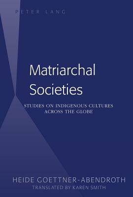 Matriarchal Societies: Studies on Indigenous Cultures Across the Globe Paperback Peter Lang Inc., International Academic Publi