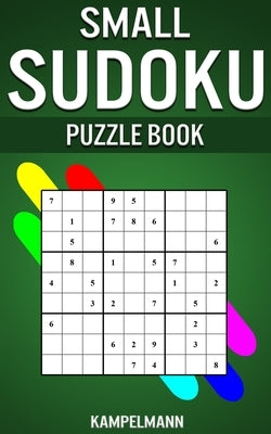 Small Sudoku Puzzle Book: 250 Easy, Medium and Hard Sudokus with Solutions - Small Compact Size Paperback Independently Published
