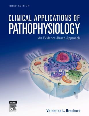 Clinical Applications of Pathophysiology: An Evidence-Based Approach by Brashers, Valentina L.