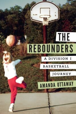 The Rebounders: A Division I Basketball Journey by Ottaway, Amanda