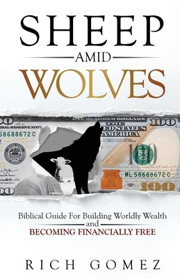 Sheep Amid Wolves: Biblical Guide For Building Worldly Wealth and Becoming Financially Free Paperback Author Academy Elite