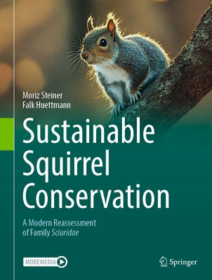 Sustainable Squirrel Conservation: A Modern Reassessment of Family Sciuridae by Steiner, Moriz