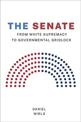 Senate: From White Supremacy to Governmental Gridlock Paperback University of Virginia Press