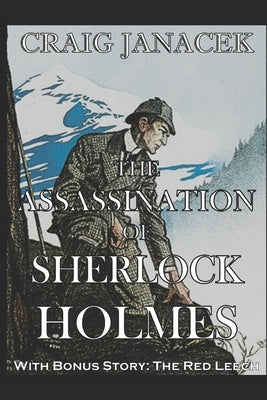The Assassination of Sherlock Holmes: The Further Adventures of Sherlock Holmes Paperback Independently Published