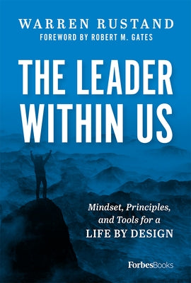 The Leader Within Us: Mindset, Principles, and Tools for a Life by Design by Rustand, Warren