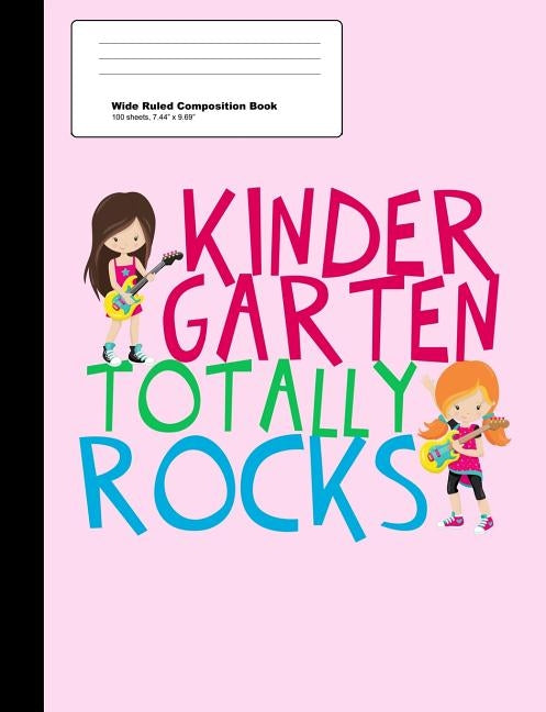 Kindergarten Totally Rocks Wide Ruled Composition Book: Cute Pink Kindergartner Girl Notebook with 100 Sheets Paperback Independently Published