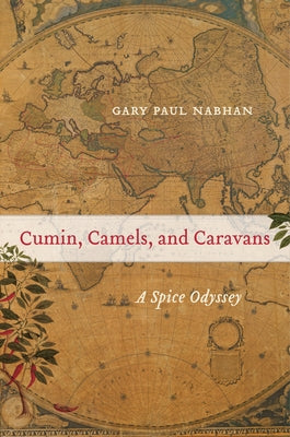 Cumin, Camels, and Caravans: A Spice Odysseyvolume 45 Paperback University of California Press