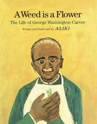 A Weed Is a Flower: The Life of George Washington Carver by Aliki