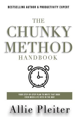 The Chunky Method: Your Step-By-Step Plan To WRITE THAT BOOK Even When Life Gets In The Way by Pleiter, Allie