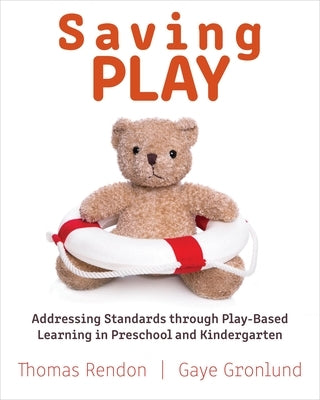 Saving Play: Addressing Standards Through Play-Based Learning in Preschool and Kindergarten Redleaf Press