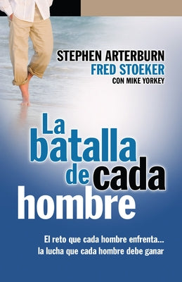 La Batalla de Cada Hombre by Arterburn, Stephen