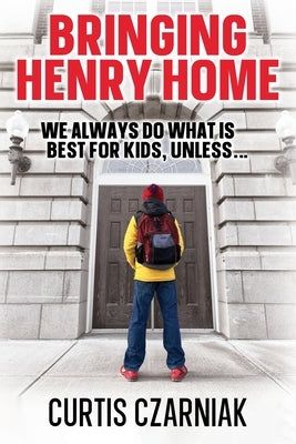 Bringing Henry Home: We always do what is best for kids, unless . . . Paperback Outskirts Press