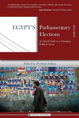 Egypt's Parliamentary Elections, 2011-2012: A Critical Guide to a Changing Political Arena Paperback Tadween Publishing