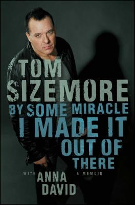 By Some Miracle I Made It Out of There by Sizemore, Tom